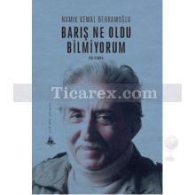 Barış Ne Oldu Bilmiyorum | Namık Kemal Behramoğlu