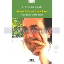 Avare Çalı ve Uzaktan - Toplu Şiirler (1976-2013) | A. Adnan Azar