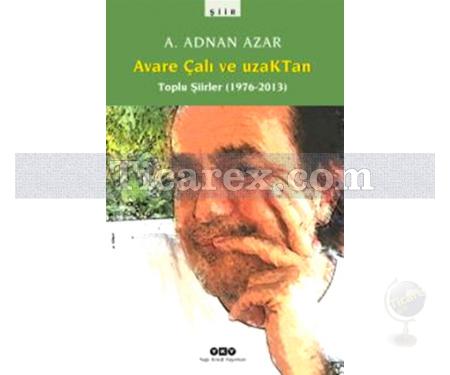 Avare Çalı ve Uzaktan - Toplu Şiirler (1976-2013) | A. Adnan Azar - Resim 1