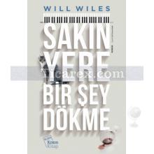 Sakın Yere Bir Şey Dökme | Will Wiles