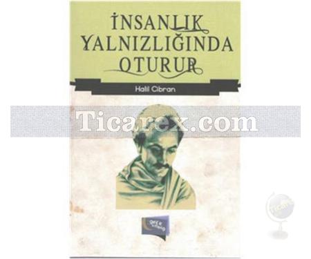İnsanlık Yalnızlığında Oturur | Halil Cibran - Resim 1