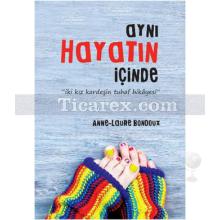 Aynı Hayatın İçinde | Anne-Laure Bondoux