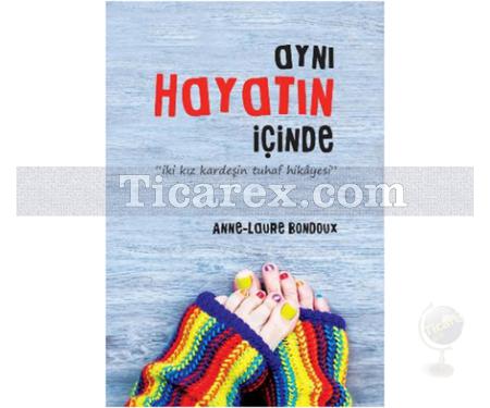 Aynı Hayatın İçinde | Anne-Laure Bondoux - Resim 1