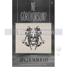 Ne Görüyorsun? | Dinçer Akbulut