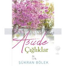 Asude Çığlıklar | Şükran Bölek