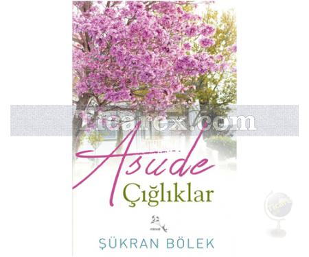 Asude Çığlıklar | Şükran Bölek - Resim 1