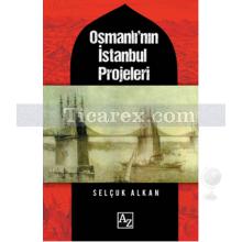 Osmanlı'nın İstanbul Projeleri | Selçuk Alkan
