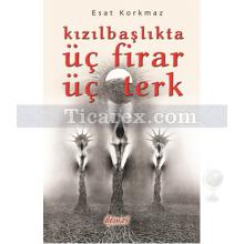 Kızılbaşlıkta Üç Firar Üç Terk | Esat Korkmaz