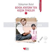 Büyük Atatürk'ten Küçük Öyküler - 2 | Süleyman Bulut