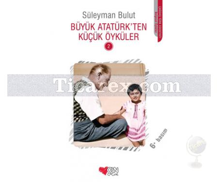 Büyük Atatürk'ten Küçük Öyküler - 2 | Süleyman Bulut - Resim 1