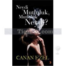 Neydi Mutluluk, Mutluluk Neydi? | Canan Ezel