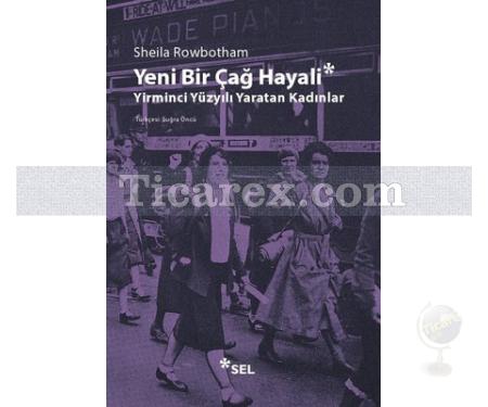 Yeni Bir Çağ Hayali | Yirminci Yüzyılı Yaratan Kadınlar | Sheila Rowbotham - Resim 1