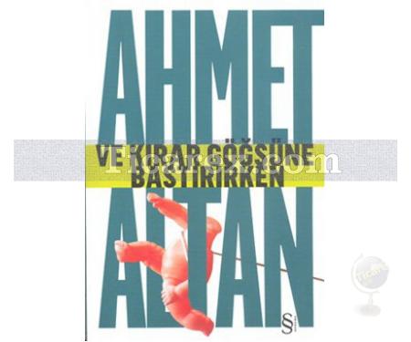Ve Kırar Göğsüne Bastırırken | Ahmet Altan - Resim 1