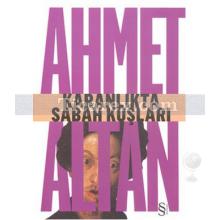 Karanlıkta Sabah Kuşları | Ahmet Altan