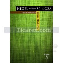 Hegel ve/veya Spinoza | Pierre Macherey