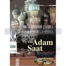 Üç Yüz Adam Saat | Halil İbrahim Çelimli