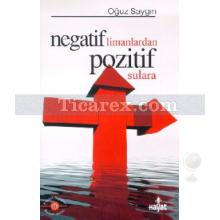 Negatif Limanlardan Pozitif Sulara | Oğuz Saygın