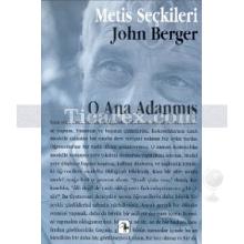 O Ana Adanmış | John Berger'den Seçme Yazılar | John Berger