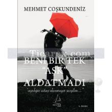 Beni Bir Tek 'Aşk' Aldatmadı | Mehmet Coşkundeniz