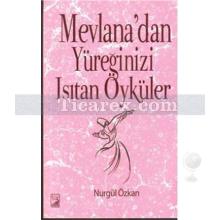 Mevlana'dan Yüreğinizi Isıtan Öyküler | Nurgül Özkan