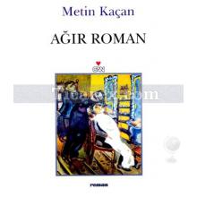 Ağır Roman | Metin Kaçan