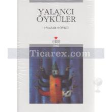 Yalancı Öyküler | Cemil Kavukçu, Habib Bektaş, İlknur Özdemir, M. Sadık Aslankara, Metin Kaçan, Murat Gülsoy, Nazlı Eray, Tahsin Yücel, Yekta Kopan