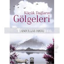 Küçük Dağların Gölgeleri | Abdullah Ayata