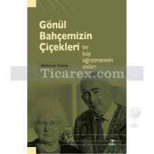 Gönül Bahçemizin Çiçekleri | Bir Köy Öğretmeninin Anıları | Mehmet Özbek