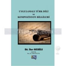 Uygulamalı Türk Dili ve Kompozisyon Bilgileri | İlker Avcıoğlu