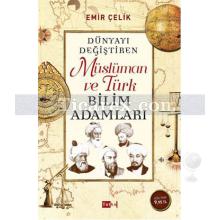 Dünyayı Değiştiren Müslüman ve Türk Bilim Adamları | Emir Çelik