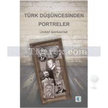 Türk Düşüncesinden Portreler | Levent Bayraktar