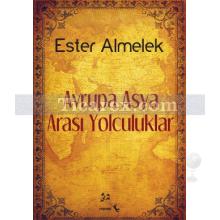 Avrupa Asya Arası Yolculuklar | Ester Almelek