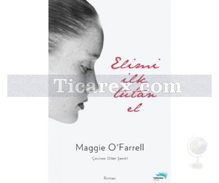 Elimi İlk Tutan El | Maggie O'Farrell - Resim 1