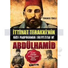 İttihat Terakki'nin Gizli Propaganda Faaliyetleri ve Abdülhamid | Türkmen Töreli