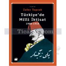Türkiye'de Milli İktisat (1908-1918) | Zafer Toprak