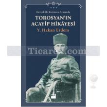 Gerçek ile Kurmaca Arasında Torosyan'ın Acayip Hikayesi | Y. Hakan Erdem