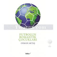 Futbolun Romantik Çocukları | Osman Aktaş
