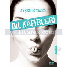 Dil Kafirleri | Ayşenur Yazıcı