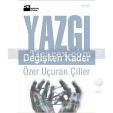 Yazgı | Değişken Kader | Özer Uçuran Çiller