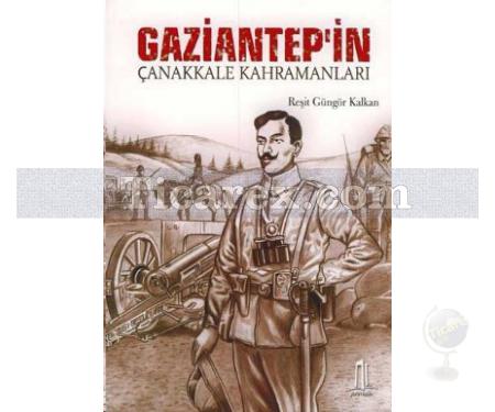 Gaziantep'in Çanakkale Kahramanları | Reşit Güngör Kalkan - Resim 1