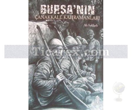 Bursa'nın Çanakkale Kahramanları | Ali Işıklarlı - Resim 1