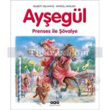 Ayşegül - Prenses ile Şövalye | Gilbert Delahaye, Marcel Marlier