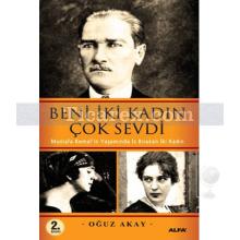 Beni İki Kadın Çok Sevdi | Mustafa Kemal'in Yaşamında İz Bırakan İki Kadın | Oğuz Akay