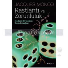 Rastlantı ve Zorunluluk | Modern Biyolojinin Doğa Felsefesi | Jacques Monod