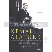 Kemal Atatürk | Osmanlı'nın Çöküşü, Türkiye'nin Dirilişi | Herbert Melzig
