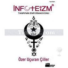 İnfoteizm | Tanrı'nın Enformasyonu | Özer Uçuran Çiller