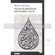İslam Felsefesinde Metaforik Üslup | Mehmet Harmancı