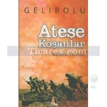 Ateşe Koşanlar Gelibolu | Resul Yavuz