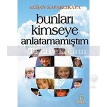 Bunları Kimseye Anlatamamıştım | Alişan Kapaklıkaya