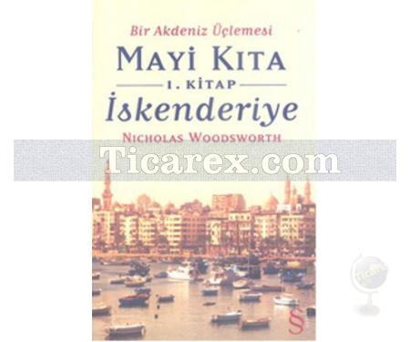 Bir Akdeniz Üçlemesi Mayi Kıta - 1. Kitap: İskenderiye | Nicholas Woodsworth - Resim 1